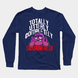 Totally, Utterly, Completely SCUNNERED! Long Sleeve T-Shirt